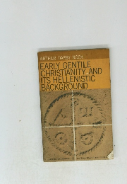 ARTHUR DARBY NOCK EARLY GENTILE CHRISTIANITY AND ITS HELLENISTIC BACKGROUND