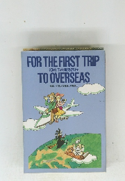 FOR　THE　FIRST　TRIP　TO　OVERSEAS　初めての海外旅行