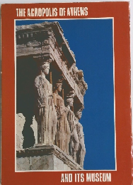 THE ACROPOLIS OF ATHENS AND ITS MUSEUM