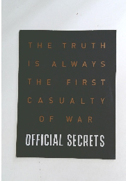 THE TRUTH IS ALWAYS THE FIRST CASUALTY OF WAR OFFICIAL SECRETS