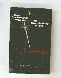 Royal　Commentaries　of　the　Incas　and　General History of Peru
