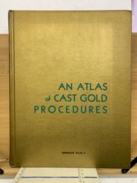 AN ATLAS of CAST GOLD PROCEDURES