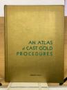 AN ATLAS of CAST GOLD PROCEDURES