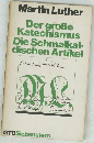Der große Katechismus Die Schmalkal-dischen Artikel