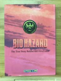 BIO HAZARD　The True Story Behind BIO HAZARD