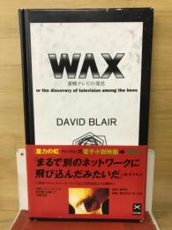 Wax : 蜜蜂テレビの発見