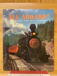 ALL ABOARD!　THE TRAINS THAT BUILT AMERICA