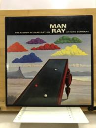 MAN RAY The rigour of imagination