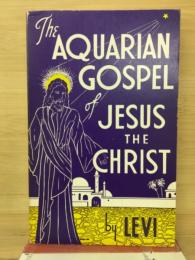 The AQUARIAN GOSPEL of JESUS THE CHRIST