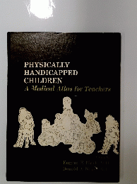 PHYSICALLY HANDICAPPED CHILDREN A Medical Atlas for Teachers