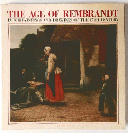THE AGE OF REMBRANDT DUTCH PAINTINGS AND DRAWINGS OF THE 17TH CENTURY