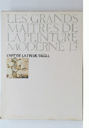LES GRANDS MAITRES DE LA PEINTURE MODERNE 13 L'ART DE LA FIN DE SIECLE