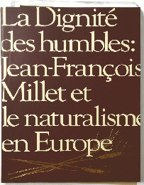 La Dignite des humbles: Jean-Francois Millet et le naturalisme en Europe