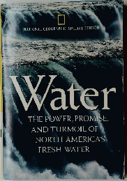 Water THE POWER, PROMISE, AND TURMOIL OF NORTH AMERICA'S FRESH WATER