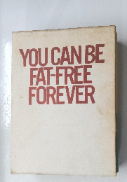 YOU CAN BE FAT-FREE FOREVER