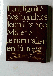 La Dignite des humbles Jean-Franco Millet et le naturalisn en Europe 