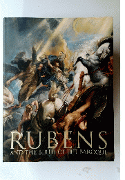 RUBENS AND THE BIRTH OF THE BAROQUE