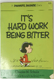 IT'S　HARD　WORK　BEING　BITTER