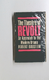 The Theatre REVOLT An Approach to the Modern Drama ROBERT BRUSTEIN