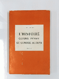L'HISTOIRE COMME PENSEE ET COMME ACTION