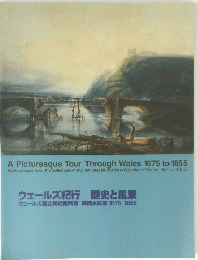 A Picturesque Tour Through Wales 1675 to 1855