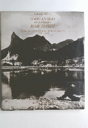 Gilberto Ferrez O RIO ANTIGO do fotografo MARC FERREZ Paisagens e tipos humanos do Rio de Janeiro, 1865-1918