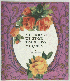 A HISTORY of WEDDINGS, TRADITIONS, BOUQUETS.