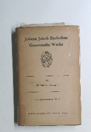Johann Jakob Bachofens Gesammelte Werke