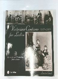 Victorian Costume for Ladies 1860-1900