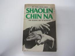 SHAOLIN CHIN NA　THE SEIZING ART OF KUNG-FU