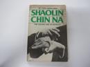 SHAOLIN CHIN NA　THE SEIZING ART OF KUNG-FU
