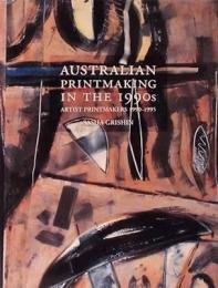 Australian Printmaking in the 1990s: Artist Printmakers 1990-1995