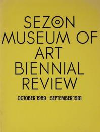 Sezon Museum of Art Biennial Review: October1989-September1991