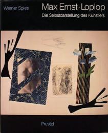 Max Ernst - Loplop: Die Selbstdarstellung des Kunstlers