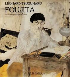 La Vie et L'oeuvre de Leonard-Tsuguharu Foujita（藤田嗣治）