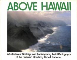Above Hawaii: A Collection of Nostalgic and Contemporary Aerial Photographs of the Hawaiian Islands