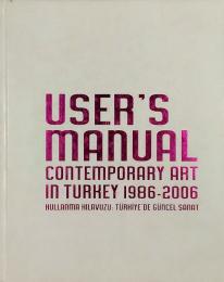 User's Manual: Contemporary Art in Turkey 1986-2006