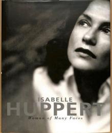 Isabelle Huppert: Woman of Many Faces