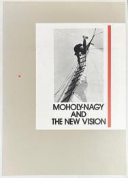 MOHOLY-NAGY AND THE NEW VISION　モホイナジとドイツ新興写真