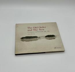 The Old Order and The New P.H. Emerson and Photography 1885-1895