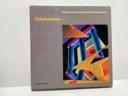 Fabrications: Staged, Altered, and Appropriated Photographs