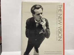 The New Vision: Photography Between the World Wars : Ford Motor Company Collection at the Metropolitan Museum of Art New York
