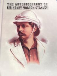 The Autobiography of Sir Henry Morton Stanley 
