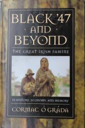 Black '47 and beyond : The Great Irish Famine in history, Economy, and Memory