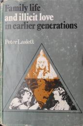 Family Life and Illicit Love in Earlier Generations : Essays in Historical Sociology.