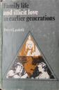 Family Life and Illicit Love in Earlier Generations : Essays in Historical Sociology.