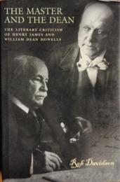 The Master and the Dean : The Literary Criticism of Henry James and William Dean Howells