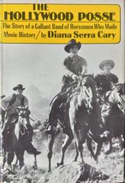 The Hollywood Posse : The Story of a Gallant Band of Horseman Who Made Movie History 