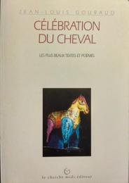 Celebration du cheval : Les plus beaux textes et poems.