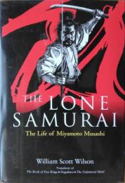 The Lone Samurai : The Life of Miyamoto Musashi